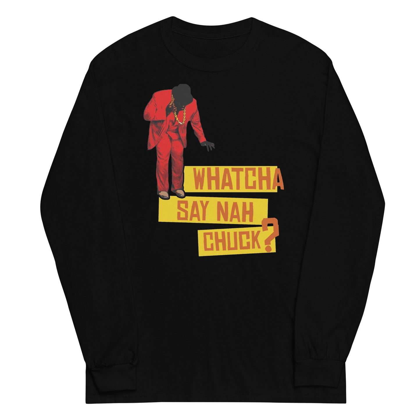 Whatcha Say Nah Long Sleeve Tee