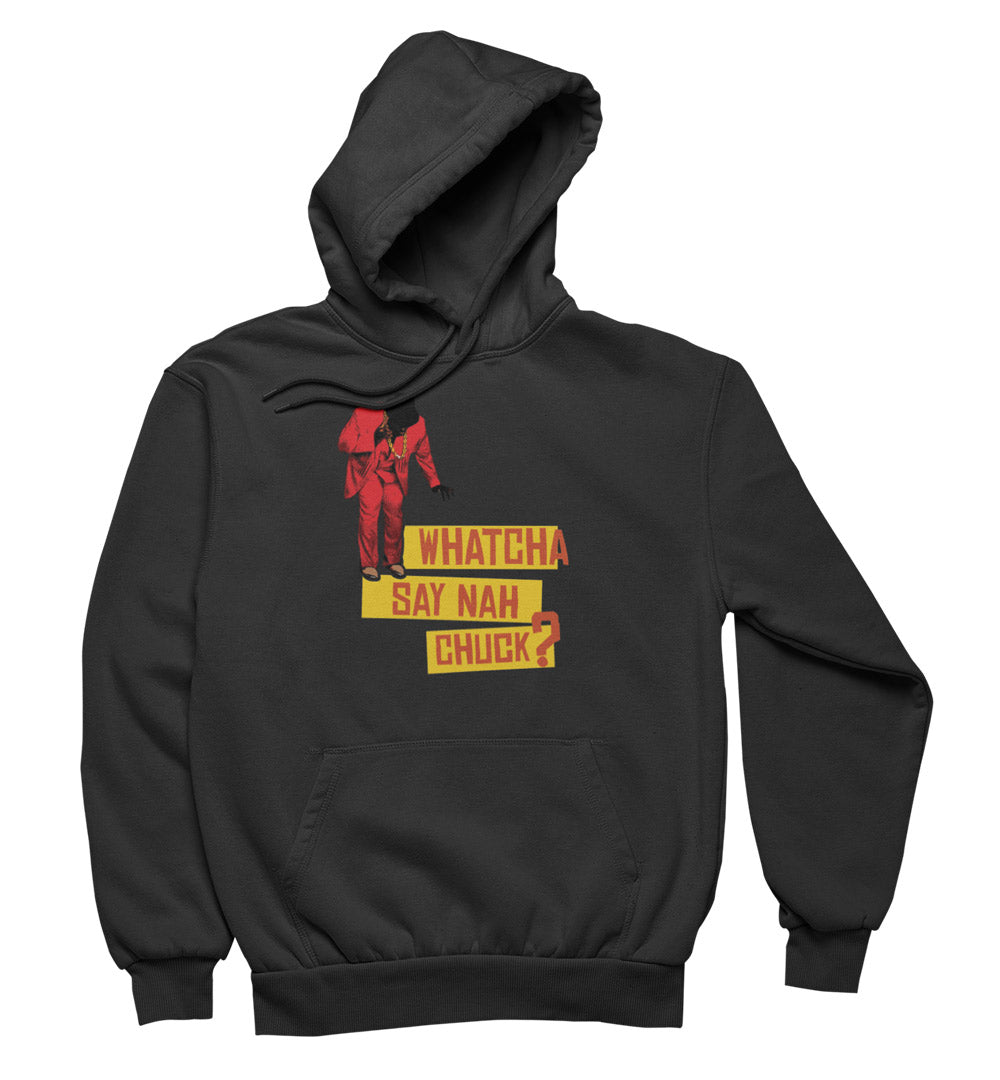Whatcha Say Nah Hoodie