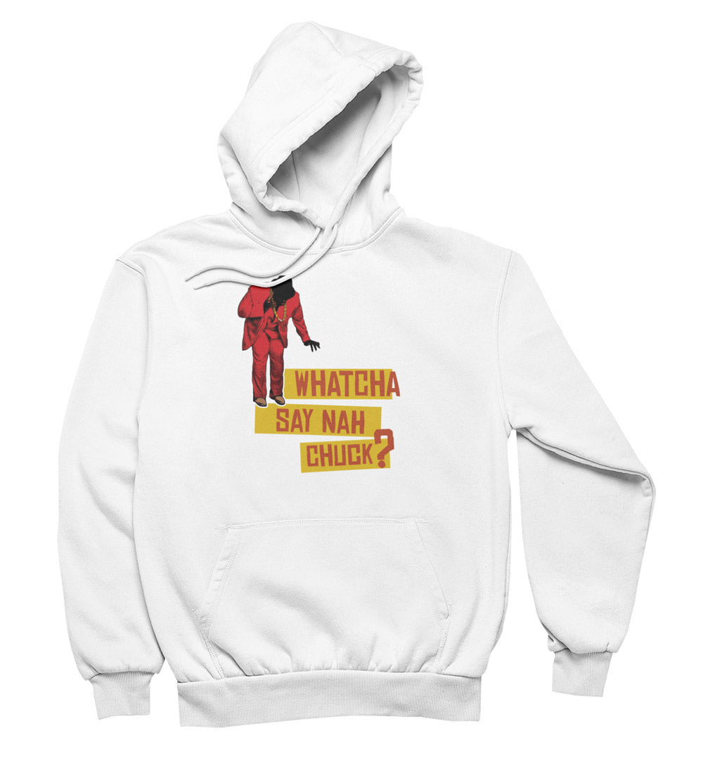 Whatcha Say Nah Hoodie